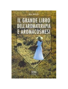 Il grande libro dell'aromaterapia e aromacosmesi