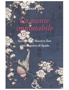 La mente immutabile. Scritti di un Maestro Zen a un Maestro di Spada