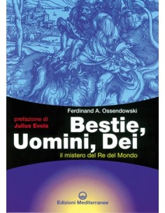 Bestie, uomini, dei. Il mistero del re del mondo