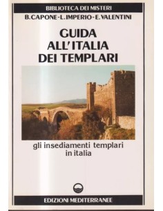 Guida all'Italia dei Templari. Gli insediamenti Templari in Italia