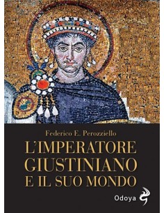 L’imperatore Giustiniano e il suo mondo