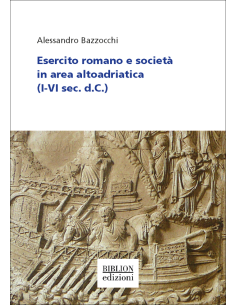 Esercito e società in area altoadriatica al tempo di Roma antica (I-VI sec. d.C.)