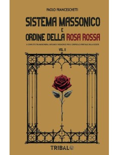 Sistema massonico e ordine della Rosa Rossa Vol.2