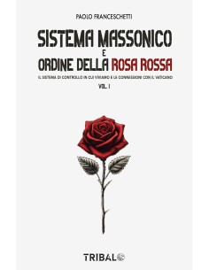 Sistema massonico e ordine della Rosa Rossa Vol.1