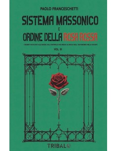 Sistema massonico e ordine della Rosa Rossa Vol. 3