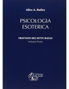 Psicologia Esoterica - Trattato dei Sette Raggi Vol.1