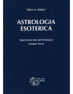 Astrologia Esoterica - Trattato dei Sette Raggi Vol.3