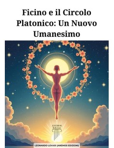 Ficino e il Circolo Platonico. Un nuovo umanesimo