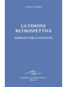 La visione retrospettiva. Esercizi per la volontà