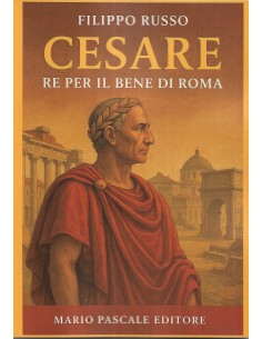 Cesare. Re per il bene di Roma