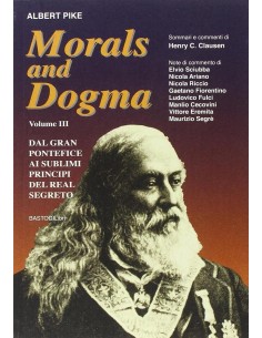 Morals and Dogma. Vol. 3: Dal Gran Pontefice ai sublimi principi del Real Segreto