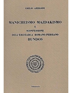 Manicheismo Mazdakismo e sconfessione dell'eresiarca romano-persiano Bundos
