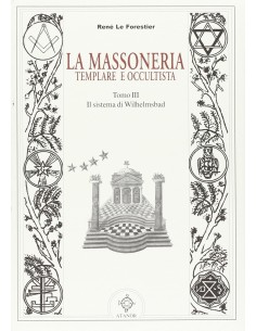 La Massoneria Templare e Occultista. Vol. 3