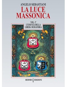La luce massonica vol. 1: L'essenza della libera muratoria