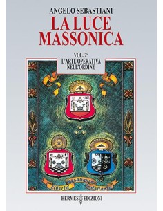 La luce massonica Vol. 2: L'arte operativa nell'Ordine.