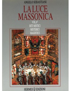 La luce massonica Vol. 6: Riti mistici, misterici, magistici