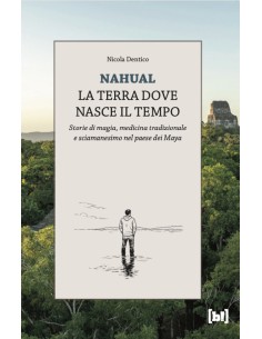 Nahual. La terra dove nasce il tempo