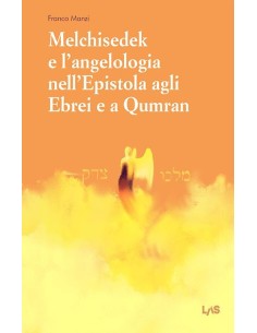 Melchisedek e l'angelologia nell'Epistola agli Ebrei e a Qumran