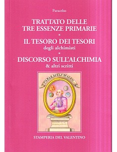 Trattato delle tre essenze primarie - Il tesoro dei tesori degli alchimisti - Discorso sull'alchimia