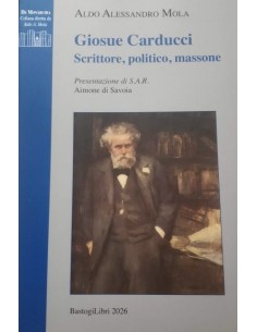 Giosue Carducci. Scrittore, politico, massone