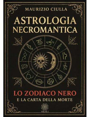 Astrologia necromantica. Lo zodiaco nero e la carta della morte