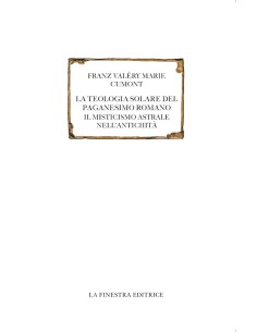 La teologia solare del paganesimo romano. Testo francese a fronte